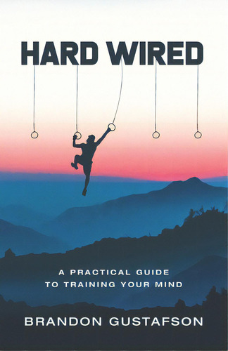 Hard Wired: A Practical Guide To Training Your Mind, De Gustafson, Brandon. Editorial New Degree Pr, Tapa Blanda En Inglés