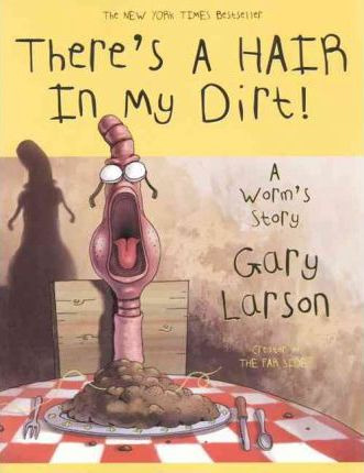 There's A Hair In My Dirt! - Gary Larson