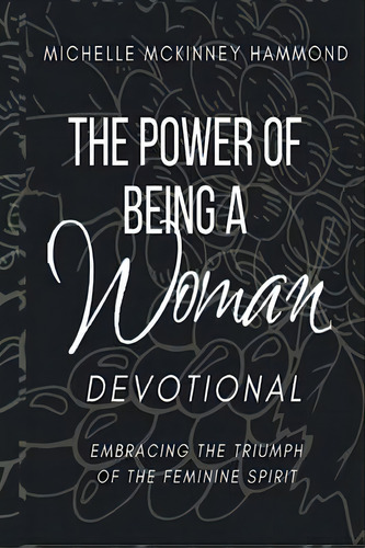 The Power Of Being A Woman Devotional : Embracing The Triumph Of The Feminine Spirit, De Michelle Mckinney Hammond. Editorial Mmh Ministries, Tapa Blanda En Inglés