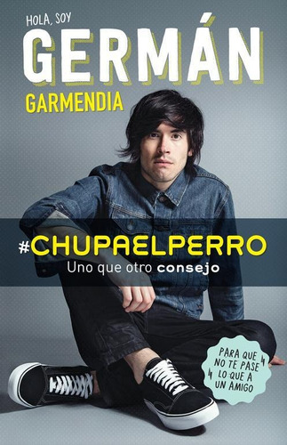 Libro #chupaelperro - Y Uno Que Otro Consejo Para Que No Te 