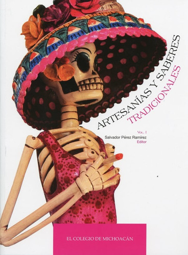 Artesanías Y Saberes Tradicionales, Vol. I, De Salvador Pérez Ramírez (edición). Editorial Mexico-silu, Tapa Blanda, Edición 2015 En Español