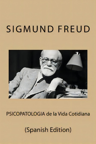 Psicopatologia De La Vida Cotidiana (spanish Edition), De Freud, Sigmund. Editorial Createspace, Tapa Blanda En Español