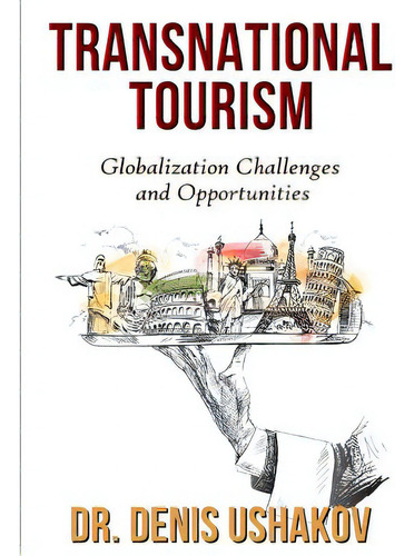 Transnational Tourism: Globalization Challenges And Opportunities, De Ushakov, Denis., Vol. 1. Editorial Lulu Pr, Tapa Blanda En Inglés