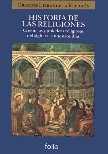 Historia De Las Religiones - Del Siglo Doce A Nuestros Días