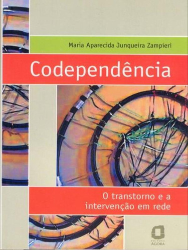 Codependência: O Transtorno E A Intervenção Em Rede, De Zampieri, Maria Aparecida Junqueira. Editora Agora, Capa Mole, Edição 2ª Edição - 2004 Em Português