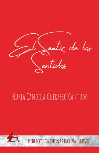 El Sentir De Los Sentidos, De Nuria Cándida Guerrero Cantudo. Editorial Adarve, Tapa Blanda En Español, 2022