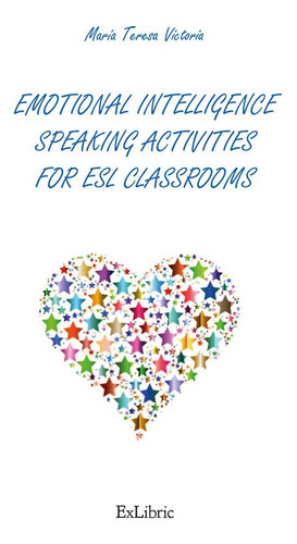 Emotional Intelligence Speaking Activities For Esl Classrooms, De María Teresa Victoria. Editorial Exlibric, Tapa Blanda En Español, 2021