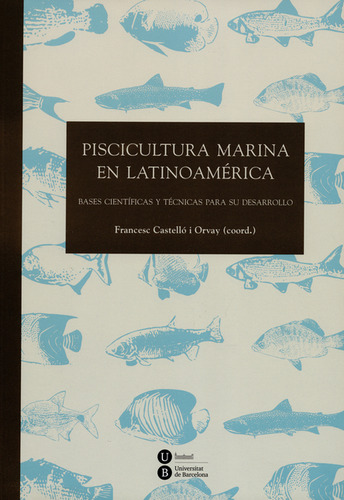 Piscicultura Marina En Latinoamérica. Bases Científicas Y Té