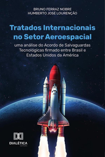 Tratados Internacionais no Setor Aeroespacial, de Bruno Ferraz Nobre. Editorial Dialética, tapa blanda en portugués, 2022