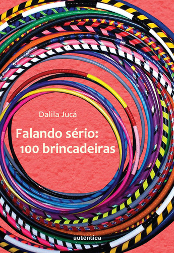 Falando sério - 100 brincadeiras, de Jucá, Dalila. Autêntica Editora Ltda., capa mole em português, 2012