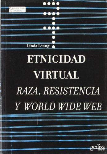 Etnicidad virtual: Raza, resistencia y world wide web, de Leung, Linda. Serie N/a, vol. Volumen Unico. Editorial Gedisa, tapa blanda, edición 1 en español, 2007