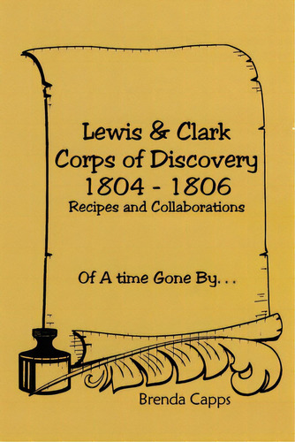 Lewis & Clark Corps Of Discovery 1804-1806: Recipes And Collaborations Of A Time Gone By..., De Capps, Brenda. Editorial Dorrance Pub Co Inc, Tapa Blanda En Inglés