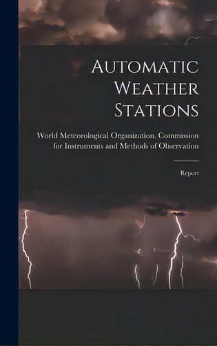 Automatic Weather Stations: Report, De World Meteorological Organization Co. Editorial Hassell Street Pr, Tapa Dura En Inglés