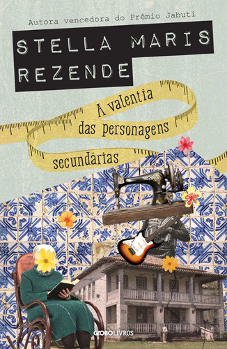 A valentia das personagens secundárias, de Rezende, Stella Maris. Editora Globo S/A, capa mole em português, 2019