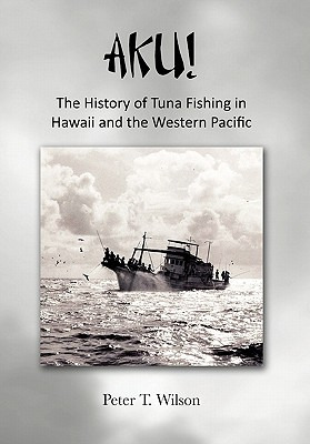 Libro Aku! The History Of Tuna Fishing In Hawaii And The ...