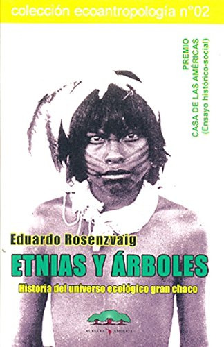 Etnias Y Arboles - Historia Del Universo Ecologico Gran Chac