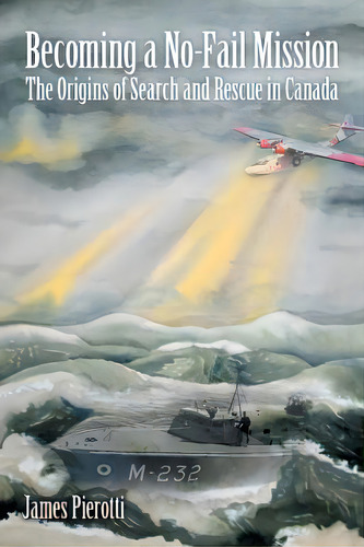 Becoming A No-fail Mission: The Origins Of Search And Rescue In Canada, De Pierotti, James. Editorial Lulu Pub Serv, Tapa Blanda En Inglés