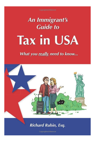 Libro: An Immigrantøs Guide To Tax In Usa: What You Really N