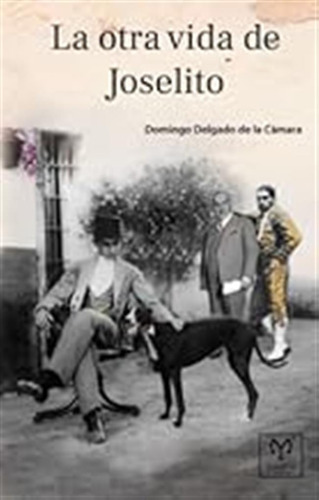 La Otra Vida De Joselito / Domingo Delgado De La Cámara