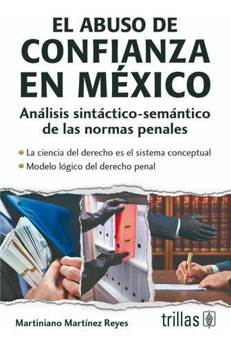 El Abuso De Confianza En México Análisis Sintactico-semantico De Normas Penales, De Martinez Reyes, Martiniano. Editorial Trillas, Tapa Blanda En Español, 2020