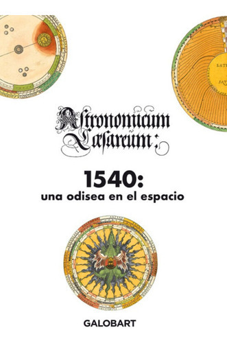 1540 Una Odisea En El Espacio Astronomicum Caesareum  - Apianus Petrus, De Apianus Petrus. Editorial Galobart, Tapa Dura En Español, 2023