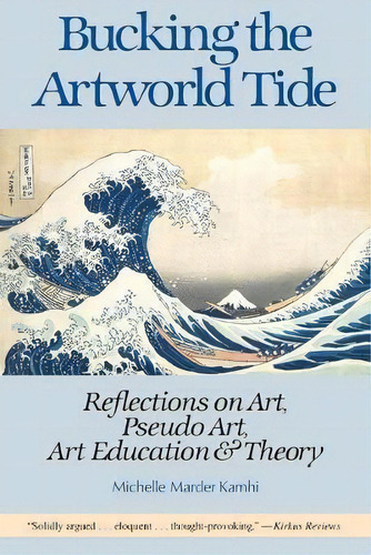 Bucking The Artworld Tide : Reflections On Art, Pseudo Art, Art Education & Theory, De Michelle Marder Kamhi. Editorial Pro Arte Books, Tapa Blanda En Inglés