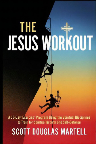 The Jesus Workout: A 30-day 'exercise' Program Using The Spiritual Disciplines To Train For Spiri..., De Martell, Scott Douglas. Editorial Createspace, Tapa Blanda En Inglés