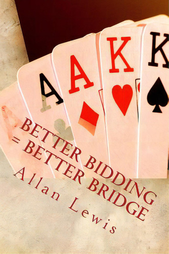 Better Bidding = Better Bridge, De Lewis, Allan. Editorial Createspace, Tapa Blanda En Inglés