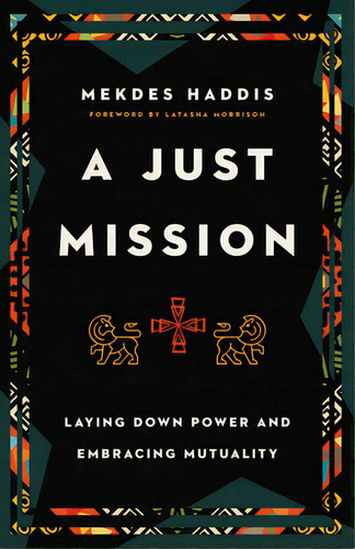 A Just Mission: Laying Down Power And Embracing Mutuality, De Haddis, Mekdes. Editorial Ivp Books, Tapa Blanda En Inglés