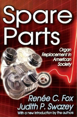 Spare Parts : Organ Replacement In American Society, De Renee C. Fox. Editorial Taylor & Francis Inc En Inglés