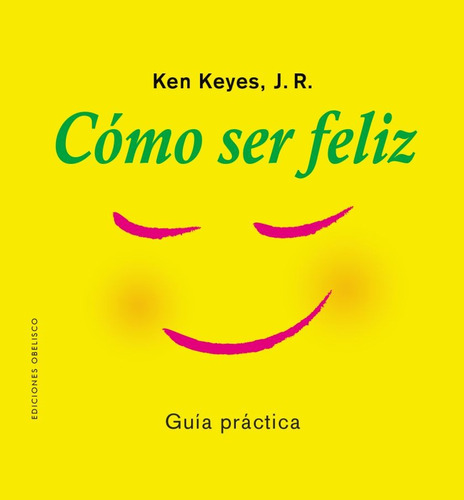 Cómo Ser Feliz - Guía Práctica - Ken Keyes - Nuevo