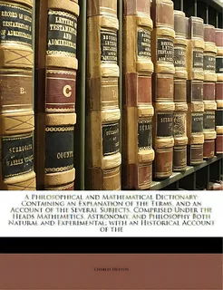 A Philosophical And Mathematical Dictionary: Containing An Explanation Of The Terms, And An Accou..., De Hutton, Charles. Editorial Nabu Pr, Tapa Blanda En Inglés