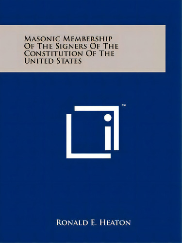 Masonic Membership Of The Signers Of The Constitution Of The United States, De Heaton, Ronald E.. Editorial Literary Licensing Llc, Tapa Blanda En Inglés