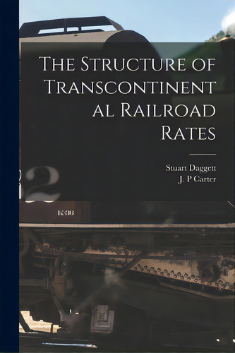 The Structure Of Transcontinental Railroad Rates, De Daggett, Stuart 1881-1954. Editorial Hassell Street Pr, Tapa Blanda En Inglés