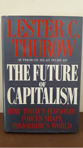 The Future Of Capitalism. Lester C. Thurow