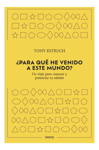 Para Que He Venido A Este Mundo - Tony Estruch - Urano Libro