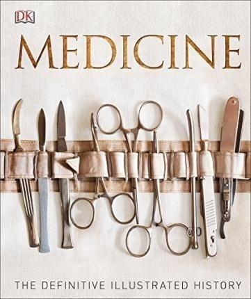 Medicine : The Definitive Illustrated History - Dk(hardback)