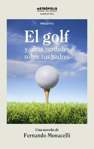 Libro El Golf Y Otras Verdades Sobre Tus Padres De Vvaa Metr