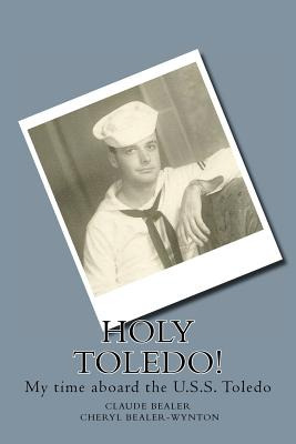 Libro Holy Toledo!: My Time Aboard The U.s.s. Toledo - Be...