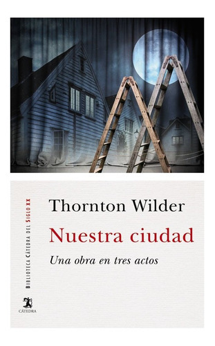 Nuestra Ciudad, De Wilder, Thornton. Editorial Ediciones Cátedra, Tapa Blanda En Español