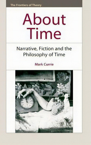 About Time : Narrative, Fiction And The Philosophy Of Time, De Mark Currie. Editorial Edinburgh University Press, Tapa Blanda En Inglés