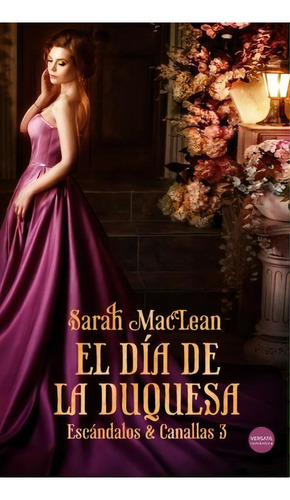 El Día De La Duquesa / Escándalos Y Canallas / Vol. 3, De Maclean, Sarah. Editorial Versatil En Español