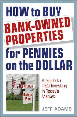 How To Buy Bank-owned Properties For Pennies On The Dollar : A Guide To Reo Investing In Today's ..., De Jeff Adams. Editorial John Wiley & Sons Inc, Tapa Dura En Inglés