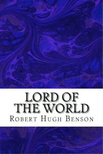 Lord Of The World: (robert Hugh Benson Classics Collection), De Hugh Benson, Robert. Editorial Createspace, Tapa Blanda En Inglés