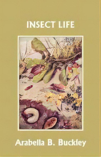 Insect Life (yesterday's Classics), De Arabella B Buckley. Editorial Yesterday's Classics, Tapa Blanda En Inglés