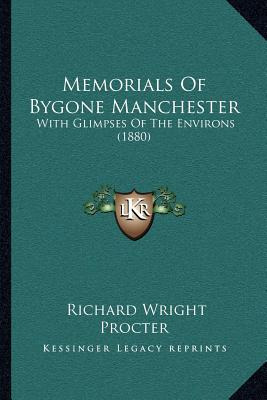 Libro Memorials Of Bygone Manchester: With Glimpses Of Th...