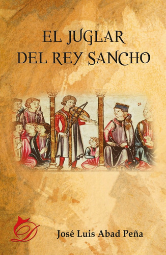 El juglar del rey Sancho, de José Luis Abad Peña. Editorial Difundia, tapa blanda en español, 2018