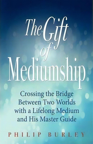 The Gift Of Mediumship, De Philip Burley. Editorial Mastery Press, Tapa Blanda En Inglés