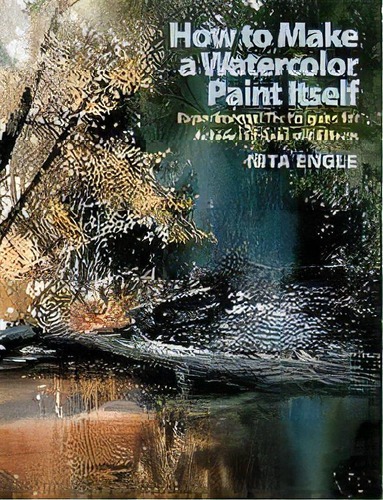 How To Make A Watercolor Paint Itself, De Nita Engle. Editorial Watson-guptill Publications, Tapa Blanda En Inglés, 2007
