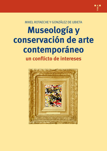 Museologãâa Y Conservaciãâ³n De Arte Contemporãâ¡neo: Un Conflicto De Intereses, De Rotaeche Y González De Ubieta, Mikel., Vol. 1. Editorial Ediciones Trea, S.l., Tapa Blanda En Español, 2016